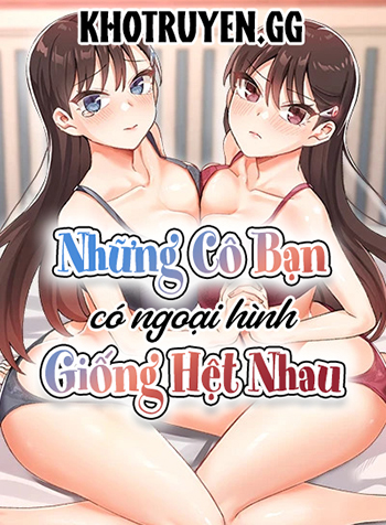 truyen-nhung-co-ban-co-ngoai-hinh-giong-het-nhau